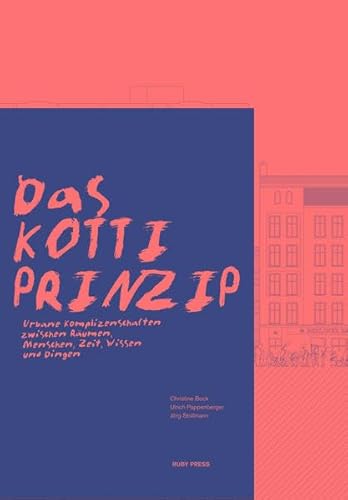 Imagen de archivo de Das Kotti-Prinzip: Urbane Komplizenschaften zwischen Rumen, Menschen, Zeit, Wissen und Dingen a la venta por Books Unplugged