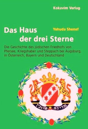 9783944092027: Das Haus der drei Sterne: Die Geschichte des jdischen Friedhofs von Pfersee, Kriegshaber und Steppach bei Augsburg, in sterreich, Bayern und Deutschland