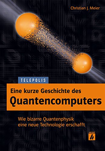 Beispielbild fr Eine kurze Geschichte des Quantencomputers (TELEPOLIS) zum Verkauf von medimops