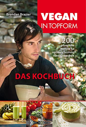 Stock image for Vegan in Topform - das Kochbuch: 200 pflanzliche Rezepte fr optimale Leistung und Gesundheit for sale by Small World Books