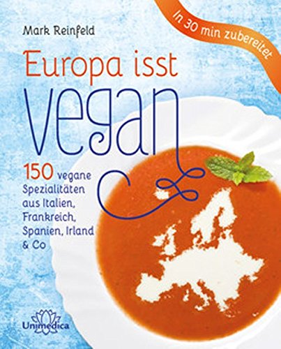 Imagen de archivo de Europa isst vegan: 150 pflanzliche Klassiker aus Frankreich, Italien, Spanien und mehr a la venta por medimops