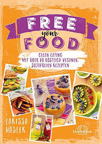 Beispielbild fr Free your food!: Clean Eating mit ber 80 kstlich veganen, sojafreien Rezepten zum Verkauf von medimops