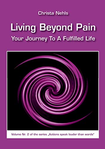 Beispielbild fr Living Beyond Pain: Your Journey to a Fulfilled Life (Actions speak louder than words) zum Verkauf von medimops