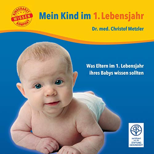 Beispielbild fr Mein Kind im 1. Lebensjahr: Was Eltern im 1. Lebensjahr ihres Babys wissen sollten (Kinderarzt-Wissen kompakt / Ratgeber fr Eltern) zum Verkauf von medimops