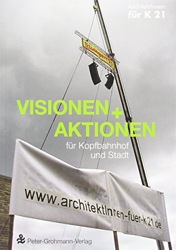 Beispielbild fr Visionen + Aktionen fr Kopfbahnhof und Stadt. ArchitektInnen fr K 21. [Red.: Angelika Asseburg .] zum Verkauf von Wanda Schwrer