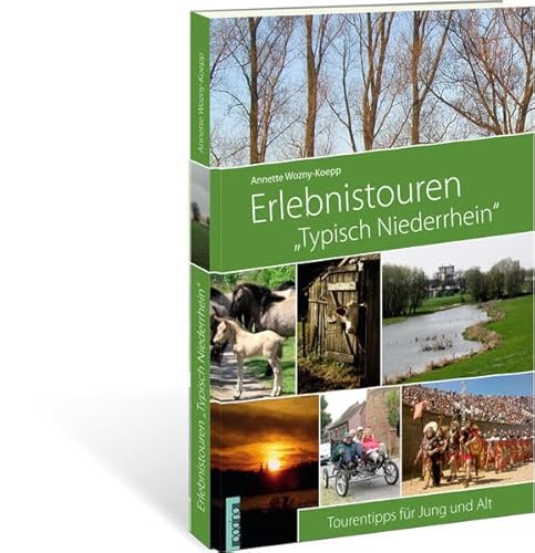 Beispielbild fr Erlebnistouren "typisch Niederrhein" : Tourentipps fr Jung und Alt. Annette Wozny-Koepp zum Verkauf von Antiquariat Buchhandel Daniel Viertel