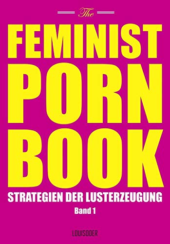 Beispielbild fr The Feminist Porn Book Band 1: Strategien der Lusterzeugung zum Verkauf von medimops