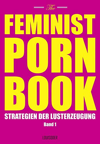 The Feminist Porn Book Band 1: Strategien der Lusterzeugung - Tristan Taormino