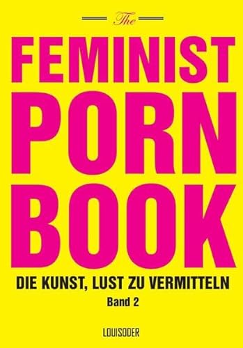 Beispielbild fr The Feminist Porn Book, Band 2: Die Kunst, Lust zu vermitteln zum Verkauf von medimops