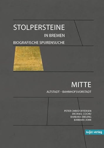 Imagen de archivo de Stolpersteine in Bremen. Biografische Spurensuche. Mitte - Alstadt- Bahnhofsvorstadt. a la venta por Worpsweder Antiquariat