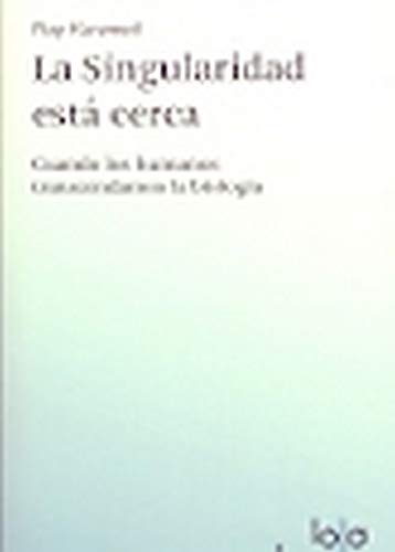 Imagen de archivo de LA SINGULARIDAD EST CERCA: Cuando los humanos transcendamos la biologa a la venta por KALAMO LIBROS, S.L.