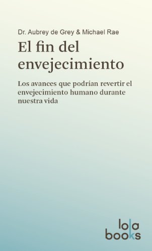 Imagen de archivo de El fin del envejecimiento: Los avances que podran revertir el envejecimiento humano durante nuestra vida a la venta por medimops