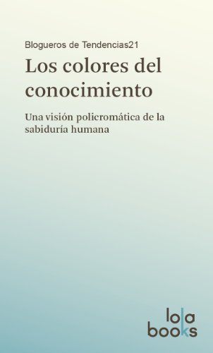 Beispielbild fr LOS COLORES DEL CONOCIMIENTO: Una visin policromtica de la sabidura humana zum Verkauf von KALAMO LIBROS, S.L.