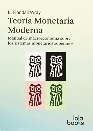Beispielbild fr TEORA MONETARIA MODERNA: MANUAL DE MACROECONOMA SOBRE LOS SISTEMAS MONETARIOS SOBERANOS zum Verkauf von KALAMO LIBROS, S.L.