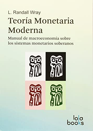 Imagen de archivo de TEORA MONETARIA MODERNA: MANUAL DE MACROECONOMA SOBRE LOS SISTEMAS MONETARIOS SOBERANOS a la venta por KALAMO LIBROS, S.L.