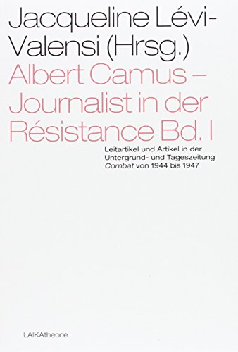 9783944233246: Albert Camus - Journalist in der Rsistance Bd. I: Leitartikel und Artikel in der Untergrund- und Tageszeitung Combat von 1944 bis 1947