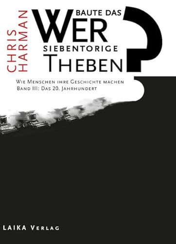 Beispielbild fr Wer baute das siebentorige Theben?: Wie Menschen ihre Geschichte machen. Bd. III: Das 20. Jahrhundert (Allgemein) zum Verkauf von medimops