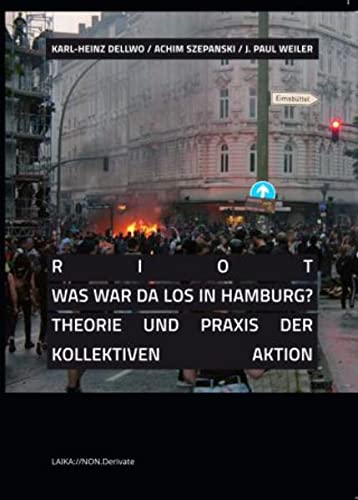 Imagen de archivo de RIOT - Was war da los in Hamburg?: Theorie und Praxis der kollektiven Aktion (LAIKA://NON.Derivate) a la venta por medimops