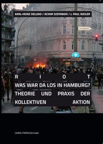 Stock image for RIOT - Was war da los in Hamburg?: Theorie und Praxis der kollektiven Aktion (LAIKA://NON.Derivate) for sale by medimops