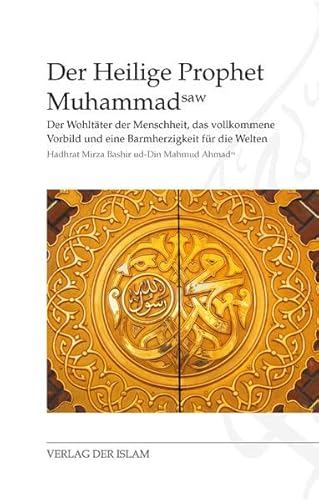 9783944277400: Der Heilige Prophet Muhammad: Der Wohltter der Menschheit, das vollkommene Vorbild und eine Barmherzigkeit fr die Welten