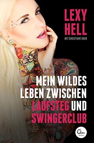 Mein wildes Leben zwischen Laufsteg und Swingerclub - Hell, Lexy mit Christiane Hagn