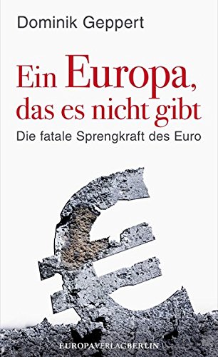 9783944305189: Ein Europa, das es nicht gibt - Die fatale Sprengkraft des Euro Mit einem Vorwort von Udo DiFabio