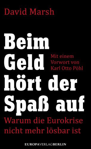 9783944305301: Beim Geld hrt der Spa auf: Warum die Eurokrise nicht mehr lsbar ist