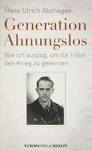 9783944305363: Generation Ahnungslos: Wie ich um für Hitler Krieg zu gewinnen Abshagen, Hans 3944305361 - AbeBooks