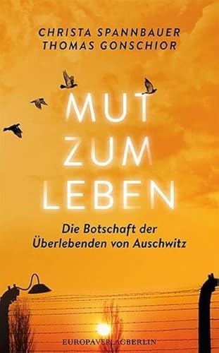 9783944305578: Mut zum Leben: Die Botschaft der berlebenden von Auschwitz