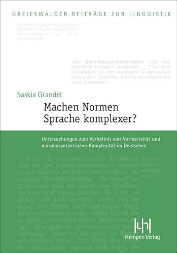 Beispielbild fr Machen Normen Sprache komplexer?: Untersuchungen zum Verhltnis von Normativitt und morphosyntaktischer Komplexitt im Deutschen zum Verkauf von Revaluation Books