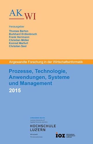 Beispielbild fr Prozesse, Technologie, Anwendungen, Systeme und Management 2015: Angewandte Forschung in der Wirtschaftsinformatik - Tagungsband zur 28. AKWI-Jahrestagung zum Verkauf von Revaluation Books