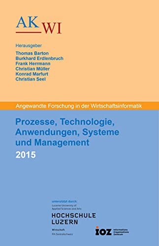 9783944330471: Prozesse, Technologie, Anwendungen, Systeme und Management 2015: Angewandte Forschung in der Wirtschaftsinformatik - Tagungsband zur 28. AKWI-Jahrestagung