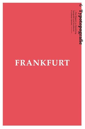 Beispielbild fr Frankfurt am Main: Typotopografie 6 - Das Magazin zu Gestaltung, Typografie und Druckkunst in urbanen Zentren zum Verkauf von medimops