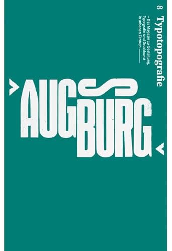 Augsburg: Typotopografie 8 - Das Magazin zu Gestaltung, Typografie und Druckkunst in urbanen Zentren