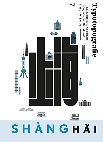 Beispielbild fr Shanghai: Typotopografie 7 - Das Magazin zu Gestaltung, Typografie und Druckkunst in urbanen Zentren zum Verkauf von medimops