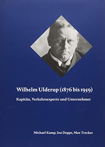 Stock image for Wilhelm Ulderup (1876 bis 1959): Kapitn, Verkehrsexperte und Unternehmer for sale by medimops