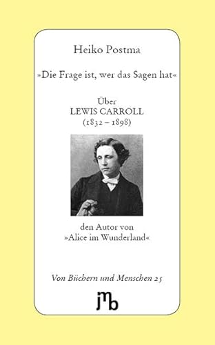 Beispielbild fr Die Frage ist, wer das Sagen hat: ber Lewis Carroll, den Autor von Alice im Wunderland zum Verkauf von Revaluation Books