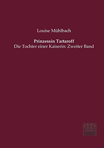Prinzessin Tartaroff: Die Tochter einer Kaiserin: Zweiter Band (German Edition) (9783944349947) by Muehlbach, Louise