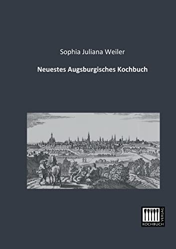 9783944350240: Neuestes Augsburgisches Kochbuch (German Edition)