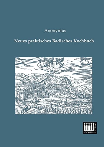 Beispielbild fr Neues praktisches Badisches Kochbuch zum Verkauf von Buchpark