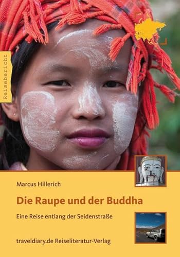 Beispielbild fr Die Raupe und der Buddha: Eine Reise entlang der Seidenstrae zum Verkauf von medimops