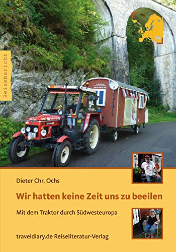 Stock image for Wir hatten keine Zeit uns zu beeilen: Mit dem Traktor durch Sdwesteuropa for sale by medimops