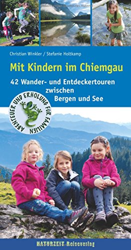 Stock image for Mit Kindern im Chiemgau: 42 Wander- und Entdeckertouren zwischen Bergen und See for sale by medimops