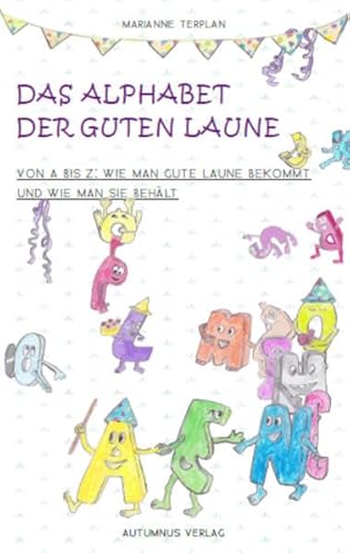 Beispielbild fr Das Alphabet der Guten Laune: Von A bis Z: Wie man gute Laune bekommt und wie man sie behlt zum Verkauf von medimops