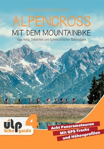 Beispielbild fr Alpencross mit dem Mountainbike: Alpe Adria, Dolomiten und Schweizerischer Nationalpark: ULP Bike Guide 4 zum Verkauf von Revaluation Books