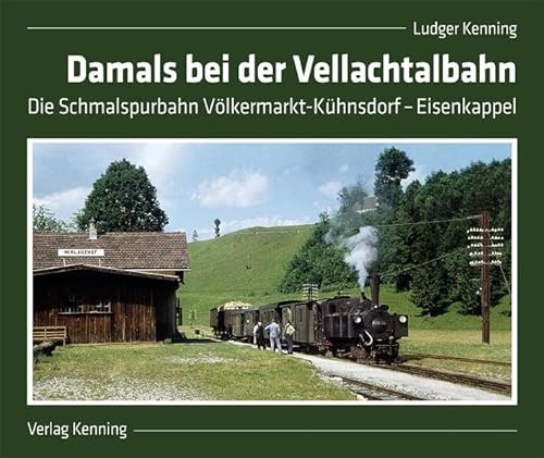 9783944390154: Damals bei der Vellachtalbahn: Die Schmalspurbahn Vlkermarkt-Khnsdorf - Eisenkappel