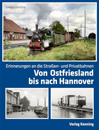 9783944390208: Von Ostfriesland bis nach Hannover: Erinnerungen an die Straen- und Privatbahnen