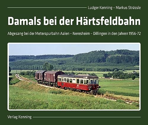9783944390260: Damals bei der Hrtsfeldbahn: Abgesang bei der Meterspurbahn Aalen - Neresheim - Dillingen in den Jahren 1956-72