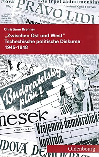 9783944396200: Zwischen Ost und West: Tschechische politische Diskurse 1945-1948 (Verffentlichungen des Collegium Carolinum) - Brenner, Christiane