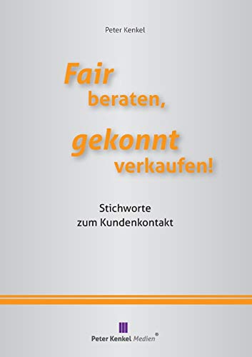 Stock image for Fair beraten, gekonnt verkaufen!: Stichworte zum Kundenkontakt (German Edition) for sale by Lucky's Textbooks